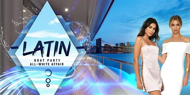 07\/10 LATIN MUSIC WHITE BOAT PARTY | NYC Cruise on the Hudson River