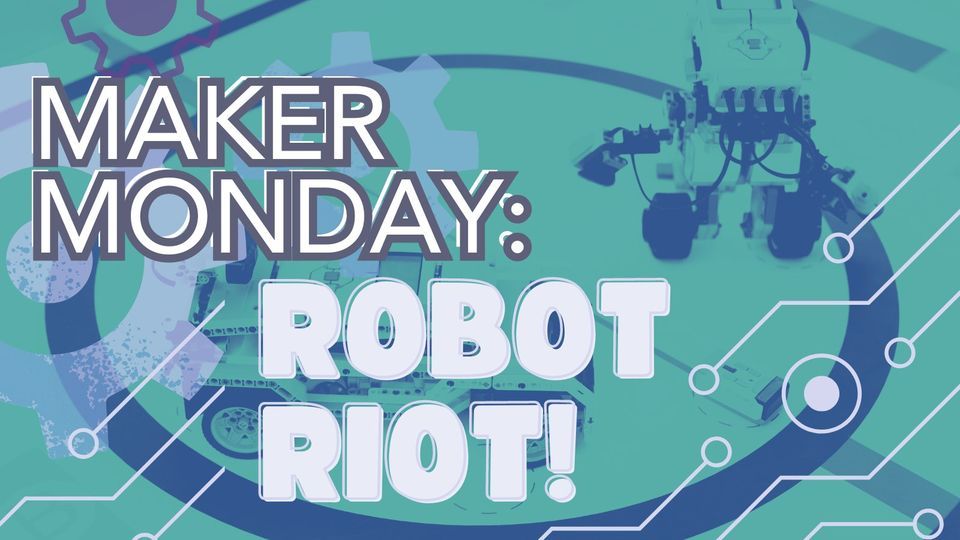 Maker Monday: Robot Riot! 