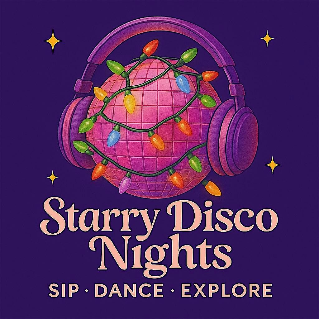 STARRY DISCO NIGHTS: SIP \u2022 DANCE \u2022 EXPLORE