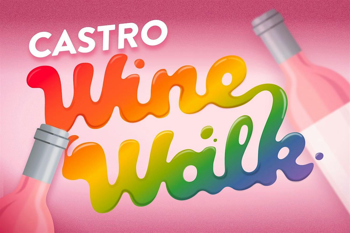 Castro Wine Walk PRIDE Summer Kick-Off
