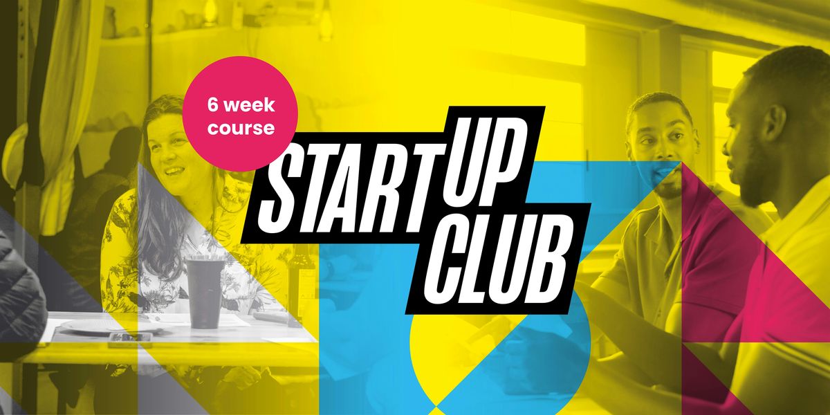 Start Up Club (6 Week Course)