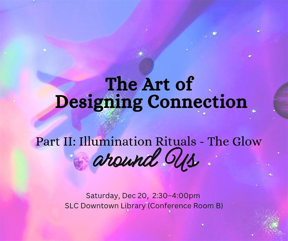 The Art of Designing Connection: Part II of IV - Illumination Rituals