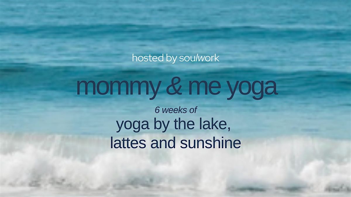 Lattes, Sunshine, Mommy & Me Yoga | Hosted by soulwork