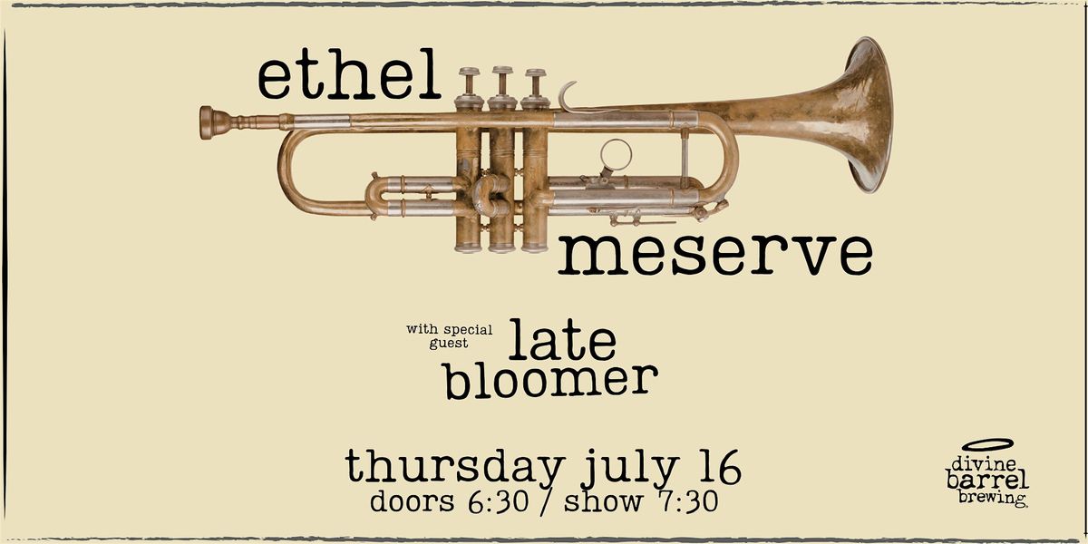 ETHEL MESERVE w\/Late Bloomer at Divine Barrel, July 16th 2026