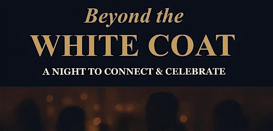 Beyond the White Coat-A Night to Connect & Celebrate