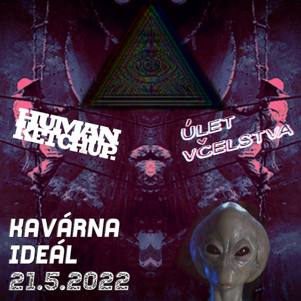 HUMAN KETCHUP. \/\/\/ \u00daLET V\u010cELSTVA \/\/\/ Caf\u00e9 IDE\u00c1L